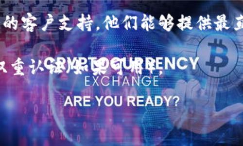 看起来您在提到某个软件或服务的“tokenim”密码问题。请您确认以下几项，以帮助您解决问题：

1. **检查输入**：请确保您输入的密码没有任何拼写错误，包括大小写和特殊字符。密码是区分大小写的。

2. **重置密码**：如果您无法确定密码，通常可以通过“忘记密码”链接重置您的密码。请按照提示进行操作，通常需要验证您的电子邮件或手机号码。

3. **清除缓存**：有时候，浏览器缓存可能导致登录问题。尝试清除浏览器的缓存和Cookie，然后重新输入密码。

4. **联系客服**：如果您仍然无法登录，最好联系相关服务的客户支持。他们能够提供最直接的帮助。

5. **安全性**：确保您的账户安全，定期更换密码，并开启双重认证（如果可用）。

如果您能提供更多细节，我将更乐意提供帮助。